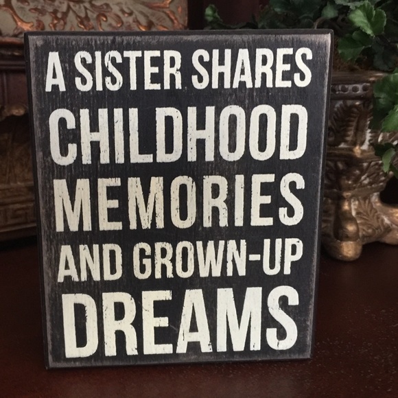 A SISTER SHARES CHILDHOOD MEMORIES & GROWN UP DREAMS Primatives by Kathy decor - Picture 2 of 3